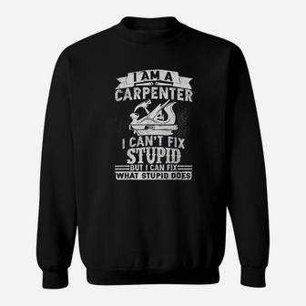 I Cant Fix Stupid Funny Carpenter Woodworking Sweatshirt - Seseable