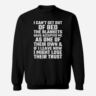 I Can't Get Out Of Bed The Blankets Have Accepted Me As One Sweat Shirt | Seseable CA