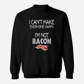 I Cant Make Everyone Happy I Am Not Bacon Sweat Shirt - Seseable