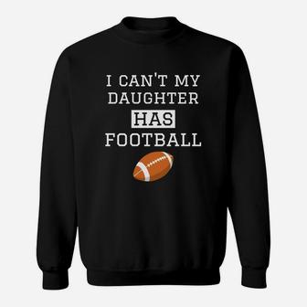 I Cant My Daughter Has Football Football Dad Mom Sweat Shirt - Seseable