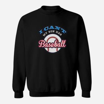 I Cant My Son Has Baseball Funny Cool Mom Dad Gift Sweat Shirt - Seseable