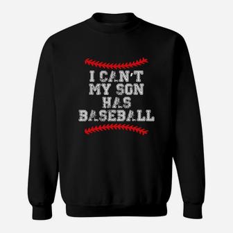 I Can't My Son Has Baseball T Shirt Baseball Mom Dad Funny Sweat Shirt - Seseable