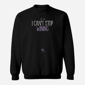 I Cant Stop Wining Wine Lover Saying Novelty Quote Mom Sweat Shirt - Seseable
