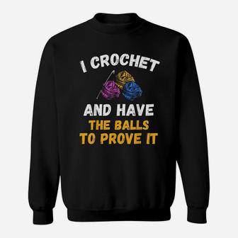 I Crochet And Have The Balls To Prove It Art Graphic Sweatshirt - Seseable