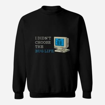 I Did Not Choose The Bug Life Funny Programmer Sweat Shirt - Seseable
