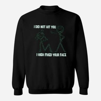 I Did Not Hit You I High Fived Your Face Graphic Sweat Shirt - Seseable