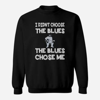 I Din't Choose The Blues The Blues Chose Me Sweatshirt - Seseable