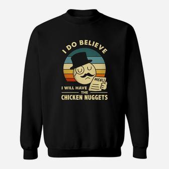 I Do Believe I'll Have Chicken Nuggets Chicken Nuggets Sweatshirt - Seseable