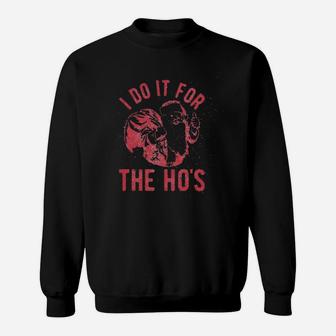 I Do It For The Hos Funny Christmas Sarcastic Humor Sweat Shirt - Seseable