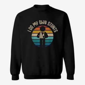 I Do My Own Stunts Get Well Gifts Funny Injury Hand Wrist Sweat Shirt - Seseable