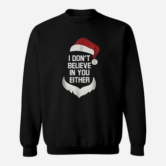 I Dont Believe In You Either Funny Santa Christmas Sweat Shirt - Seseable