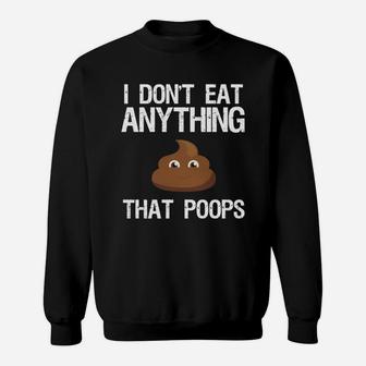 I Don't Eat Anything That Poops Funny Vegan T-shirt Sweatshirt - Seseable