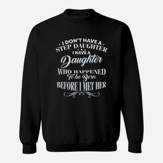 I Dont Have A Step Daughter I Have A Daughter Dad Sweat Shirt - Seseable
