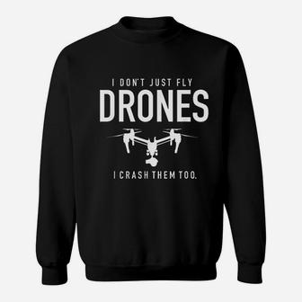 I Dont Just Fly Drones I Crash Them Too Drone Pilot Sweatshirt - Seseable