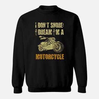 I Dont Snore I Dream Im A Motorcycle Sweat Shirt - Seseable