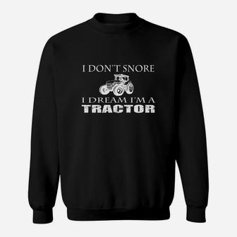 I Dont Snore I Dream Im A Tractor Funny Farmer Sweat Shirt - Seseable
