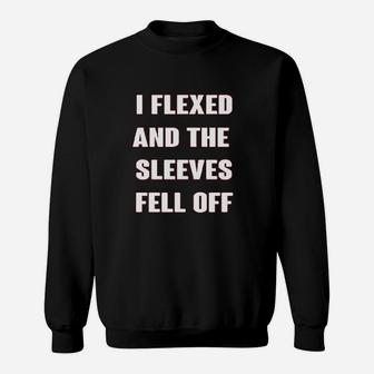 I Flexed And The Sleeves Fell Off Muscle Funny Gym Workout Sweatshirt - Seseable