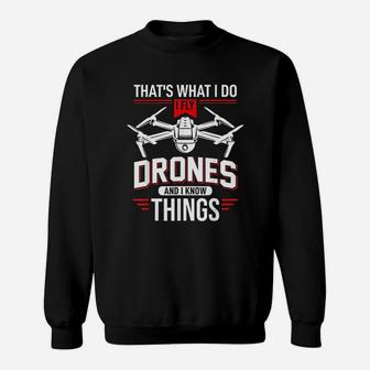 I Fly Drones And I Know Things Funny Drone Pilot Sweat Shirt - Seseable