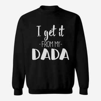 I Get It From My Dada Funny New Dad Sweat Shirt - Seseable