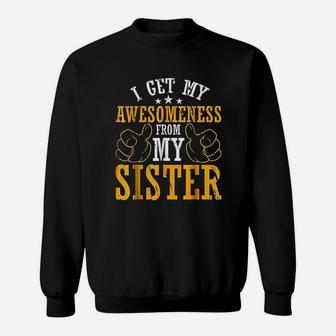 I Get My Awesomeness From My Sister Sweat Shirt | Seseable CA