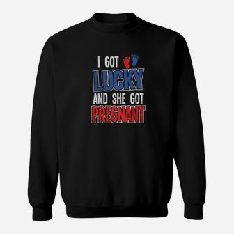 I Got Lucky And She Got Pregnan First Time Dad Sweat Shirt - Seseable
