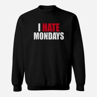 I Hate Mondays Shirt Funny Novelty I Hate Mondays Sweatshirt - Seseable
