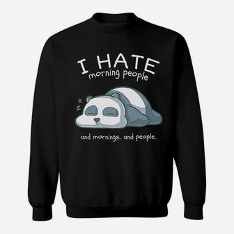 I Hate Morning People And Mornings And People Panda Bear Sweat Shirt - Seseable