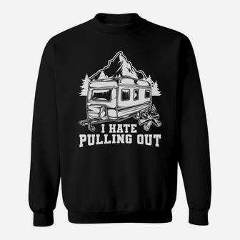 I Hate Pulling Out I Love Camping Outside Sweatshirt - Seseable