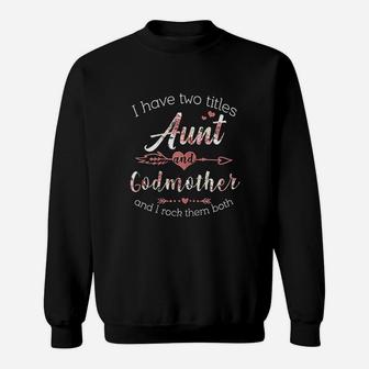 I Have 2 Titles Aunt And Godmother Cute Aunt Godmom Gift Sweat Shirt - Seseable