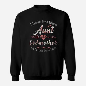 I Have 2 Titles Aunt Godmother Cute Aunt Godmom Gift Sweat Shirt - Seseable