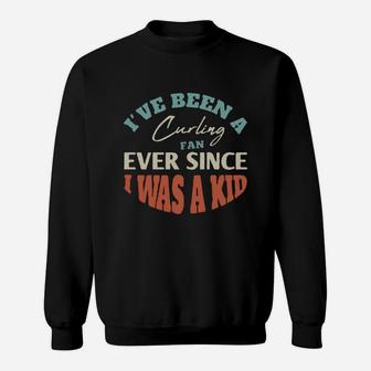 I Have Been A Curling Fan Ever Since I Was A Kid Sport Lovers Sweat Shirt - Seseable