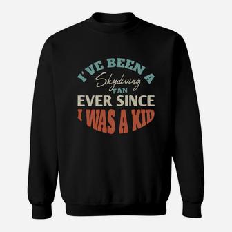 I Have Been A Skydiving Fan Ever Since I Was A Kid Sport Lovers Sweat Shirt - Seseable