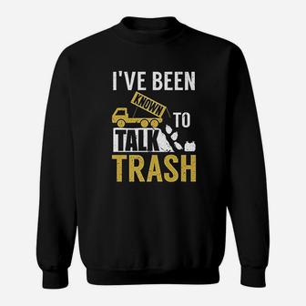 I Have Been Known To Talk Trash Funny Garbage Truck Driver Sweat Shirt - Seseable