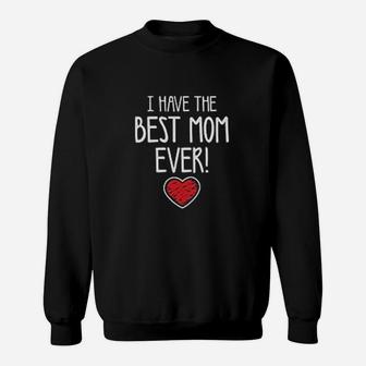I Have Best Mom Ever Sweat Shirt - Seseable
