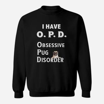 I Have Opd Obsessive Pug Disorder Dog Sweat Shirt - Seseable
