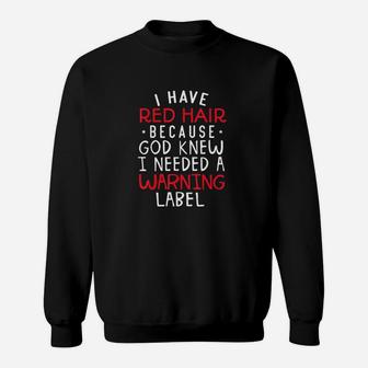 I Have Red Hair Because God Knew I Needed A Warning Lab Sweatshirt - Seseable