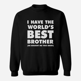 I Have The World's Best Brother Funny T-shirt For Siblings Sweat Shirt - Seseable