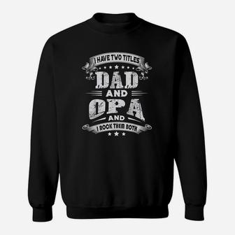 I Have Two Titles Dad And Opa Gifts Fathers Day Sweat Shirt - Seseable