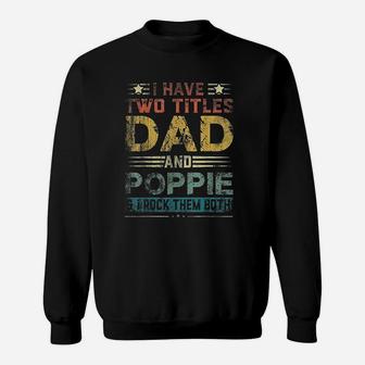 I Have Two Titles Dad And Poppie Funny Fathers Day Gift Sweat Shirt - Seseable