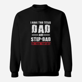 I Have Two Titles Dad And Stepdad I Rock Them Both Funny Dt Sweat Shirt - Seseable