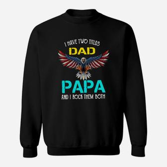 I Have Two Titles Dad Papa And I Rock Them Both Eagle American Sweat Shirt - Seseable