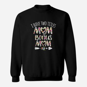 I Have Two Titles Mom And Bonus Mom Best Stepmom Ever Sweat Shirt - Seseable