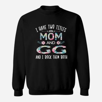 I Have Two Titles Mom And Gg Funny Gigi Sweat Shirt - Seseable