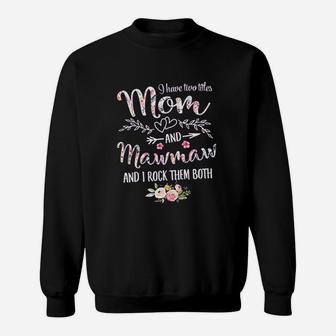 I Have Two Titles Mom And Mawmaw Sweat Shirt - Seseable