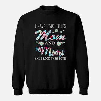 I Have Two Titles Mom And Mimi And I Rock Them Both Floral Sweat Shirt - Seseable