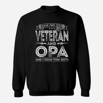 I Have Two Titles Veteran And Opa Funny Sayings Gifts Sweat Shirt - Seseable