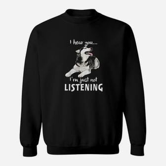 I Hear You I Am Just Not Listening Funny Husky For Dog Lovers Sweat Shirt - Seseable