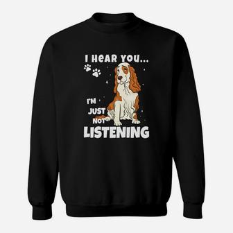 I Hear You I'm Just Not Listening Funny Cocker Spaniel Sweatshirt - Seseable