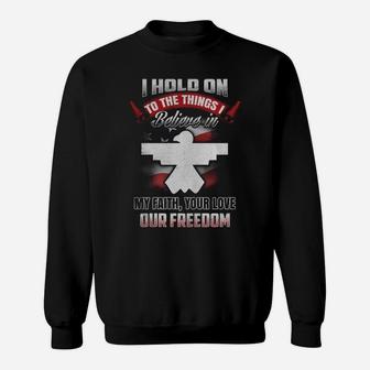 I Hold On To The Things Believe In My Faith Your Love Our Freedom Sweat Shirt - Seseable