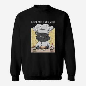 I Just Baked You Some Cupcakes Cat Bakes Cupcakes Sweat Shirt - Seseable